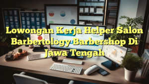 Lowongan Kerja Helper Salon Barbertology Barbershop Di Jawa Tengah