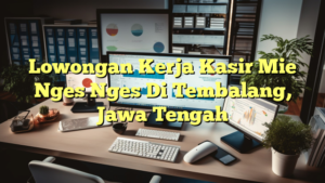 Lowongan Kerja Kasir Mie Nges Nges Di Tembalang, Jawa Tengah