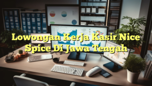 Lowongan Kerja Kasir Nice Spice Di Jawa Tengah