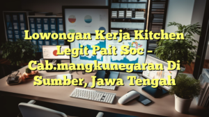 Lowongan Kerja Kitchen Legit Pait Soc – Cab.mangkunegaran Di Sumber, Jawa Tengah