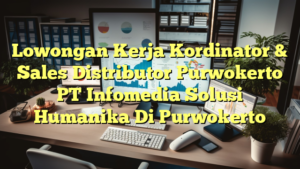 Lowongan Kerja Kordinator & Sales Distributor Purwokerto PT Infomedia Solusi Humanika Di Purwokerto