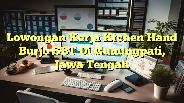 Lowongan Kerja Ktchen Hand Burjo SBT Di Gunungpati, Jawa Tengah