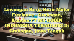 Lowongan Kerja Kurir Motor Freelance – Grobogan, Kunden PT MY ROBIN INDONESIA TEKNOLOGI Di Grobogan, Jawa Tengah