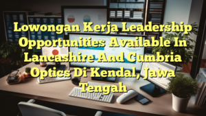 Lowongan Kerja Leadership Opportunities Available In Lancashire And Cumbria Optics Di Kendal, Jawa Tengah