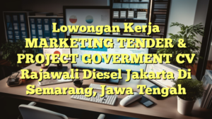 Lowongan Kerja MARKETING TENDER & PROJECT GOVERMENT CV Rajawali Diesel Jakarta Di Semarang, Jawa Tengah