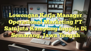 Lowongan Kerja Manager Operasional Marketing PT Satujuta Kampung Inggris Di Semarang, Jawa Tengah