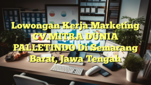 Lowongan Kerja Marketing CV.MITRA DUNIA PALLETINDO Di Semarang Barat, Jawa Tengah