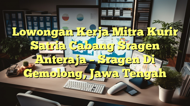 Lowongan Kerja Mitra Kurir Satria Cabang Sragen Anteraja – Sragen Di Gemolong, Jawa Tengah