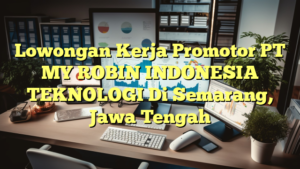 Lowongan Kerja Promotor PT MY ROBIN INDONESIA TEKNOLOGI Di Semarang, Jawa Tengah