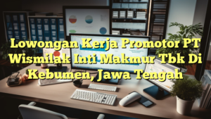 Lowongan Kerja Promotor PT Wismilak Inti Makmur Tbk Di Kebumen, Jawa Tengah