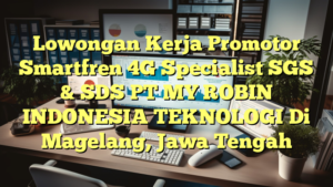 Lowongan Kerja Promotor Smartfren 4G Specialist SGS & SDS PT MY ROBIN INDONESIA TEKNOLOGI Di Magelang, Jawa Tengah