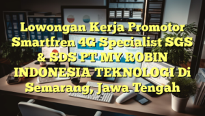 Lowongan Kerja Promotor Smartfren 4G Specialist SGS & SDS PT MY ROBIN INDONESIA TEKNOLOGI Di Semarang, Jawa Tengah