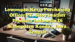 Lowongan Kerja Purchasing Officer PT. Sitoy Leather Products Indonesia Di Kabupaten Kendal, Jawa Tengah