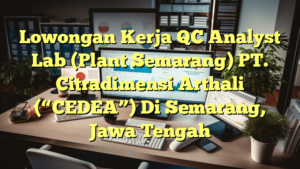 Lowongan Kerja QC Analyst Lab (Plant Semarang) PT. Citradimensi Arthali (“CEDEA”) Di Semarang, Jawa Tengah