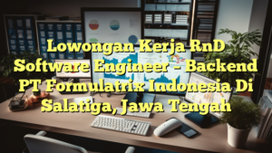 Lowongan Kerja RnD Software Engineer – Backend PT Formulatrix Indonesia Di Salatiga, Jawa Tengah