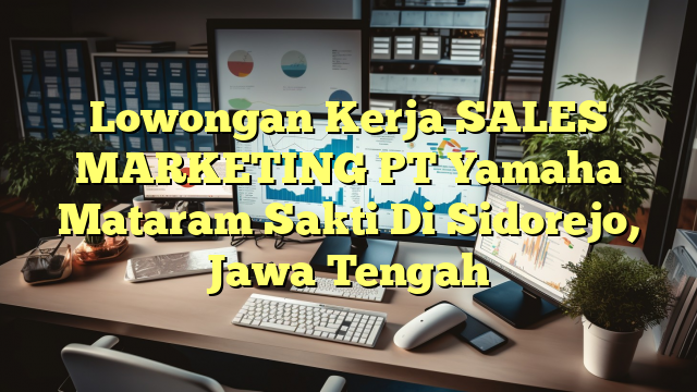 Lowongan Kerja SALES MARKETING PT Yamaha Mataram Sakti Di Sidorejo, Jawa Tengah