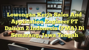 Lowongan Kerja Sales And Application Engineer PT Dainan 2 Indonesia (PMA) Di Semarang, Jawa Tengah