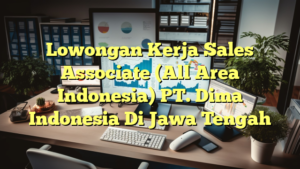 Lowongan Kerja Sales Associate (All Area Indonesia) PT. Dima Indonesia Di Jawa Tengah