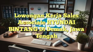 Lowongan Kerja Sales Associate HYUNDAI BINTANG Di Demak, Jawa Tengah