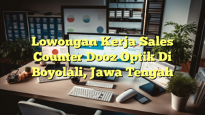 Lowongan Kerja Sales Counter Dooz Optik Di Boyolali, Jawa Tengah