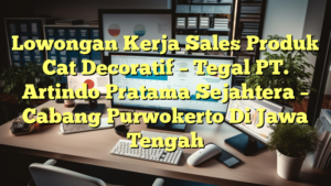 Lowongan Kerja Sales Produk Cat Decoratif – Tegal PT. Artindo Pratama Sejahtera – Cabang Purwokerto Di Jawa Tengah