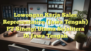 Lowongan Kerja Sales Representative (Jawa Tengah) PT Sinergi Utama Sejahtera Di Jawa Tengah