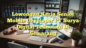 Lowongan Kerja Senior Mobile Developer PT Surya Digital Teknologi Di Semarang