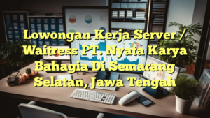 Lowongan Kerja Server / Waitress PT. Nyata Karya Bahagia Di Semarang Selatan, Jawa Tengah