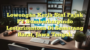 Lowongan Kerja Staf Pajak PT Sumberharpindo Lestarisentosa Di Semarang Barat, Jawa Tengah