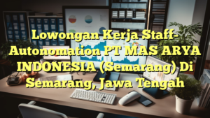 Lowongan Kerja Staff- Autonomation PT MAS ARYA INDONESIA (Semarang) Di Semarang, Jawa Tengah