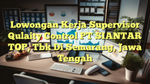 Lowongan Kerja Supervisor Qulaity Control PT SIANTAR TOP, Tbk Di Semarang, Jawa Tengah