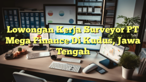 Lowongan Kerja Surveyor PT Mega Finance Di Kudus, Jawa Tengah