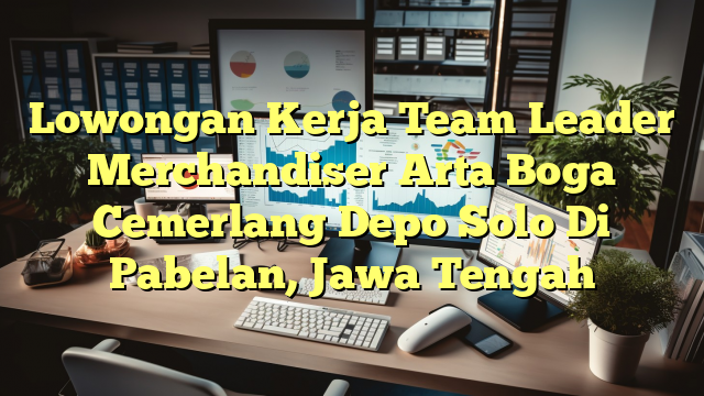 Lowongan Kerja Team Leader Merchandiser Arta Boga Cemerlang Depo Solo Di Pabelan, Jawa Tengah