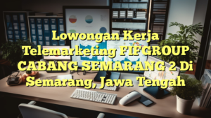 Lowongan Kerja Telemarketing FIFGROUP CABANG SEMARANG 2 Di Semarang, Jawa Tengah