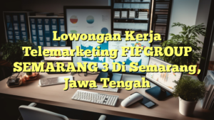 Lowongan Kerja Telemarketing FIFGROUP SEMARANG 3 Di Semarang, Jawa Tengah