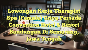 Lowongan Kerja Therapist Spa (Female) Griya Persada Convention Hotel & Resort Bandungan Di Semarang, Jawa Tengah