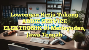 Lowongan Kerja Tukang ABDIE SERVICE ELEKTRONIK Di Mertoyudan, Jawa Tengah