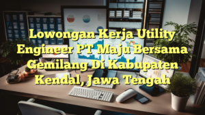 Lowongan Kerja Utility Engineer PT Maju Bersama Gemilang Di Kabupaten Kendal, Jawa Tengah