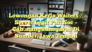 Lowongan Kerja Waiters / Server Legit Pait Soc – Cab.mangkunegaran Di Sumber, Jawa Tengah