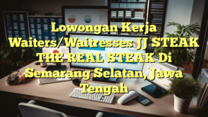 Lowongan Kerja Waiters/Waitresses JJ STEAK THE REAL STEAK Di Semarang Selatan, Jawa Tengah