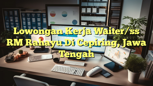 Lowongan Kerja Waiter/ss RM Rahayu Di Cepiring, Jawa Tengah