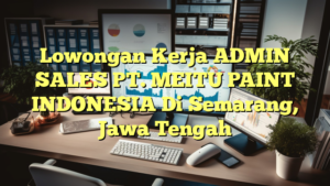 Lowongan Kerja ADMIN SALES PT. MEITU PAINT INDONESIA Di Semarang, Jawa Tengah