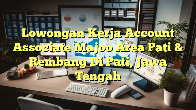 Lowongan Kerja Account Associate Majoo Area Pati & Rembang Di Pati, Jawa Tengah