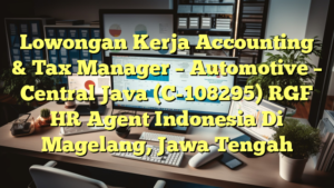 Lowongan Kerja Accounting & Tax Manager – Automotive – Central Java (C-108295) RGF HR Agent Indonesia Di Magelang, Jawa Tengah