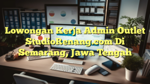 Lowongan Kerja Admin Outlet StudioRenang.com Di Semarang, Jawa Tengah