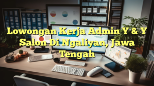 Lowongan Kerja Admin Y & Y Salon Di Ngaliyan, Jawa Tengah