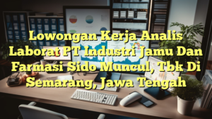 Lowongan Kerja Analis Laborat PT Industri Jamu Dan Farmasi Sido Muncul, Tbk Di Semarang, Jawa Tengah