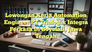 Lowongan Kerja Automation Engineer PT Trialogix Integra Perkasa Di Boyolali, Jawa Tengah