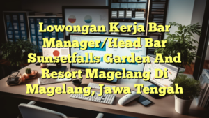 Lowongan Kerja Bar Manager/Head Bar Sunsetfalls Garden And Resort Magelang Di Magelang, Jawa Tengah