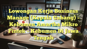 Lowongan Kerja Business Manage (Kepala Cabang) – Kebumen Amartha Mikro Fintek – Kebumen Di Jawa Tengah